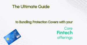 The Ultimate Guide to Bundling Protection Covers with your Core Fintech offerings